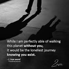 While I Am Perfectly Able Of Walking This Planet Without You Goodbye Quotes For Him Grieving Quotes Without You Quotes