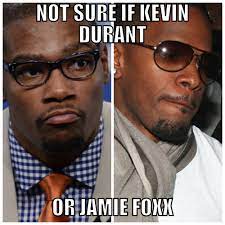 Appearance does not generally rise to reality, but rather in the realm of stimulation, appearance is everything. Things We Said Saw Today Not Sure If Kevin Durant Or Jamie Foxx