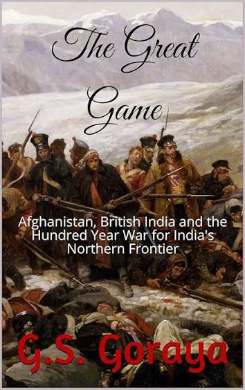 The Great Game: Afghanistan, British India and the Hundred Year War for India's Northern Frontier - Kindle edition by Goraya, G.S.. Politics & Social Sciences Kindle eBooks @ Amazon.com.
