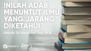Silakan download ceramah agama islam dan nasihat yang sangat berharga dengan tema adab memilih guru dalam menuntut ilmu, disampaikan oleh ustadz abdullah taslim, m.a. Adab Menuntut Ilmu Yang Jarang Diketahui Ustadz Abdullah Roy 5 Menit Yang Menginspirasi Youtube
