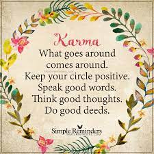 What Goes Around Comes Around By Unknown Author Karma Quotes Karma Simple Reminders