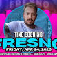 TINO COCHINO in FRESNO: Friday, APRIL 24, 2025 event in Fresno, CA