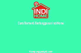 4 Cara Berhenti Berlangganan Indihome Dengan Mudah 2021