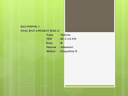 Check spelling or type a new query. Kelompok 1 Soal Dan Jawaban Bab 23 Nama Mahrita Nim Bca Kelas B Jurusan Akuntansi Matkul Pengaditan Ii Ppt Download