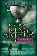 Great savings & free delivery / collection on many items. King Arthur The Bloody Cup King Arthur Series Book 3 By M K Hume 9780755348732 Booktopia