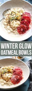 Winter Glow Breakfast Oatmeal Bowls Salted Mint Recipe Delicious Healthy Recipes Breakfast Brunch Recipes Whole Food Recipes