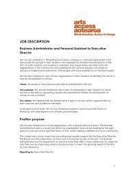 Your executive assistant job description should detail the level of work the assistant will be expected to perform, for example, if preparing reports is part of the job, or if evening and weekend hours are common. Business Administrator And Personal Assistant To Executive Director