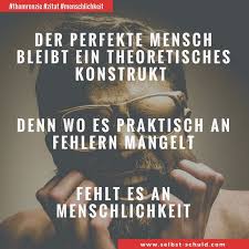 Der Perfekte Mensch Bleibt Ein Theoretisches Konstrukt Denn Wo Es Praktisch An Fehlern Mangelt Fehlt Es An Menschlic Starke Worte Weisheiten Ich Denk An Dich