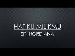 Siti nordiana (siti nordiana binti alias) hatiku milikmu lyrics: Hatiku Milikmu Siti Nordiana Lirik Youtube