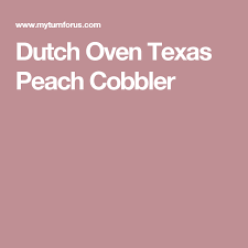 Dutch Oven Texas Peach Cobbler My Turn For Us Recipe Dutch Oven Recipes Dutch Oven Cooking Food Network Recipes