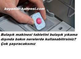 Bulasik Makinesi Tabletini Baska Nerelerde Kullanabilirsiniz Bayanlar Kahvesi