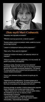 Do końca swojego życia pozostała wierna swoim poglądom, nawet jeżeli miałaby ponosić za nie konsekwencje. Zlote Mysli Marii Czubaszek Demotywatory Pl