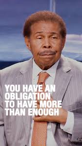 You’re not supposed to be poor. In fact, you have an obligation to walk in  overflow because someone else’s breakthrough is tied to your abundance. Be  willing. Be available. Be a blessing. ...
