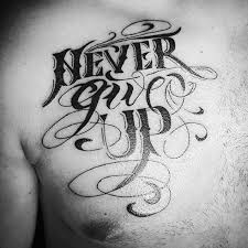 Never give up tattoo was upload by mili on wednesday, october 1, 2014, into a category rose. 60 Never Give Up Tattoos For Men Phrase Design Ideas