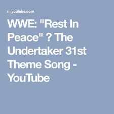 Wwe Rest In Peace The Undertaker 31st Theme Song Youtube Theme Song Songs Rest In Peace