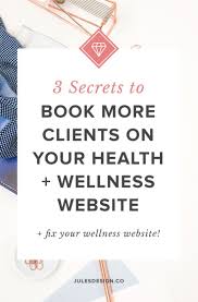 3 Secrets To Booking More Clients On Your Health Wellness Website Jules Design Coaching Business Make More Money Entrepreneur Advice