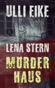 Lena Stern Das Morderhaus Thriller Lena Stern Reihe 4 Ebook Ulli Eike Amazon De Kindle Shop Thriller Lena Deutsche Bucher