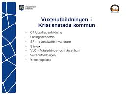 This place is situated in kristianstad kommun, kristianstadt lan, sweden, its geographical coordinates are 56° 2' 0 north, 14° 8' 0 east and its original name (with diacritics) is kristianstad. Vuxenutbildningen I Kristianstads Kommun Ppt Video Online Ladda Ner