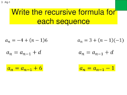 B) write an explicit formula for this sequence. Lesson 11 4 Alg 1 Write The Recursive Formula For Each Sequence Ppt Download