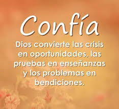 Confia Dios Convierte Las Crisis En Oportunidades Las Pruebas En Ensenanzas Y Los Problemas En Bendiciones Frases De Oracion Tengo Fe En Dios Oraciones