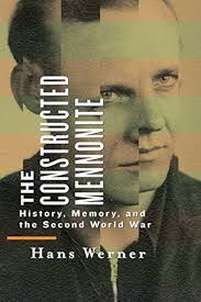 Amazon.com: The Constructed Mennonite: History, Memory, and the Second  World War (ISSN) eBook : Werner, Hans: Kindle Store