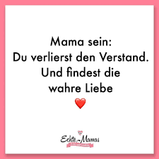 Mama Sein Du Verlierst Den Verstand Und Findest Die Wahre Liebe Mehr Mama Spruche Gibt Es Hier Mamaspruch Mamazit Mama Zitate Mama Spruche Mutter Zitate