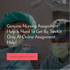 Genuine Nursing Assignment Help Is Hard To Get By Seek It Only At Online Assignment Help Online Assignment Expert