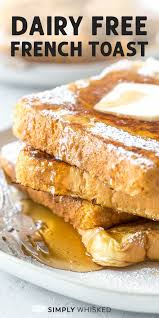 The Best Dairy Free French Toast Simply Whisked Recipe Dairy Free French Toast French Toast Recipe Dairy Free French Toast Recipe