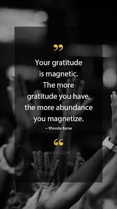 Best ★magnetic quotes★ at quotes.as. Rhonda Byrne Quotes Your Gratitude Is Magnetic The More Gratitude You Have The More Abundance You Magnet Insightful Quotes Karma Quotes Inspirational Quotes