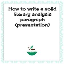 How To Write A Solid Literary Analysis Paragraph Presentation Literary Analysis Analysis Topic Sentences