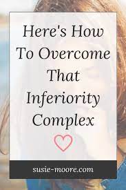 How To Overcome Inferiority Complex 10 Simple Tips Susie Moore