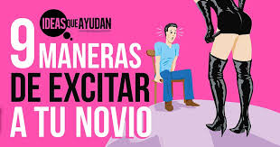 9 Maneras De Excitar A Tu Novio Ideas Que Ayudan