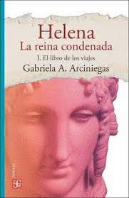 HELENA, LA REINA CONDENADA. I. EL LILBRO DE LOS VIAJES. GABRIELA A.  ARCINIEGAS. 9789585197312 Librería Central