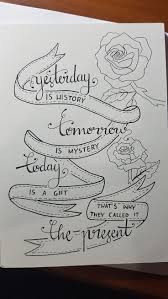 Yesterday Is A History Tomorrow Is A Mystery Song Susse Pin Liebe Diese Seite Www Bottlememamss Grosser Weg Eine Nachricht Tatowierung Drawing Quotes Hand Lettering Quotes Journal Quotes