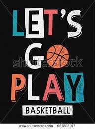 Let S Go Play Basketball Slogan Graphic With Basketball Vector Illustrations For T Shirt An Basketball Slogans Basketball T Shirt Designs Basketball Wallpaper
