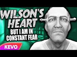 Wilson's Heart but I am in constant fear