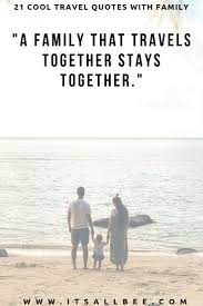 Quotesgram from cdn.quotesgram.com related quotes parents home generations relationships. Family Trip Quotes 41 Perfect Family Travel Quotes For Ig Captions Itsallbee Solo Travel Adventure Tips