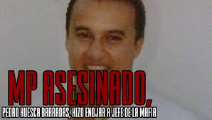 MP asesinado, Pedro Huesca Barradas, hizo enojar a jefe de la mafia