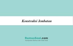 I diktat mata kuliah konstruksi jalan disusun oleh: Konstruksi Jembatan Pengertian Struktur Jenis Contohnya