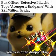 An element of a culture or system of behavior that may be considered to be passed. Dopl3r Com Memes Box Office Detective Pikachu Tops Avengers Endgame With 21 Million Friday Reality Is Often Disappointing