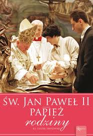 Zobacz najciekawsze publikacje na temat: Sw Jan Pawel Ii Papiez Rodziny Wydawnictwowam Pl