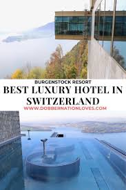 burgenstock resort luxury hotel near lucerne switzerland hotels luxury travel destinations resort