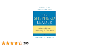 The Shepherd Leader: Achieving Effective Shepherding in Your Church