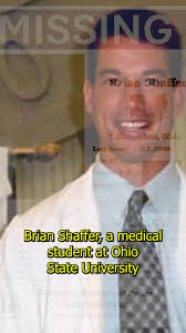 Missing Brian Shaffer Brian was a medical student at Ohio State University.  He was caught