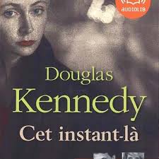 Douglas Kennedy Cet Instant La