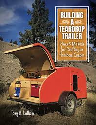 See more ideas about teardrop camper, camper, teardrop trailer. Amazon Com Building A Teardrop Trailer Plans And Methods For Crafting An Heirloom Camper Ebook Latham Tony Kindle Store