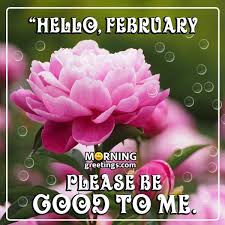 According to the julian and gregorian february is the second month of the year and has 28 days. 40 Happy February Morning Quotes Wishes Images Morning Greetings Morning Quotes And Wishes Images