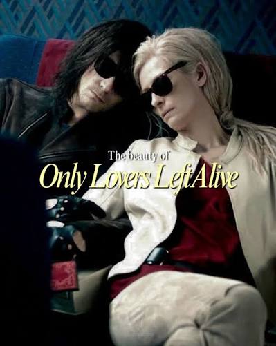 On May 25, 2013, one of my favorite films was released: Only Lovers Left  Alive. I love every fragment of this film: the chemistry between Adam and  Eve, the music, the atmosphere,