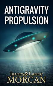 ANTIGRAVITY PROPULSION: Human or Alien Technologies? (The Underground  Knowledge Series Book 2) See more