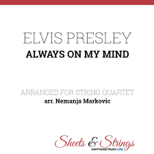 Request free sheet music for your choir. Elvis Presley Always On My Mind Sheet Music For String Quartet